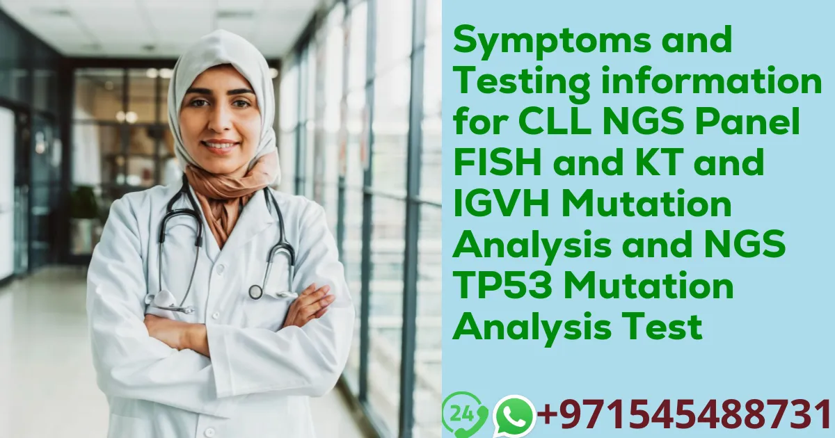 Symptoms and Testing information for CLL NGS Panel FISH and KT and IGVH Mutation Analysis and NGS TP53 Mutation Analysis Test