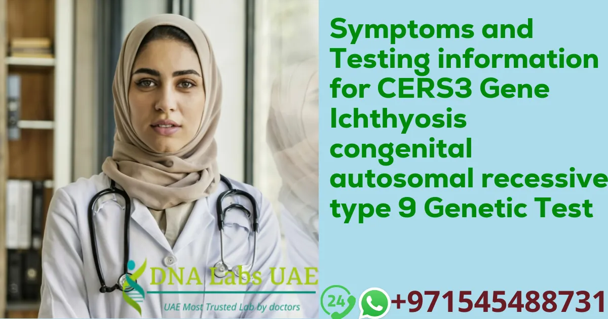 Symptoms and Testing information for CERS3 Gene Ichthyosis congenital autosomal recessive type 9 Genetic Test