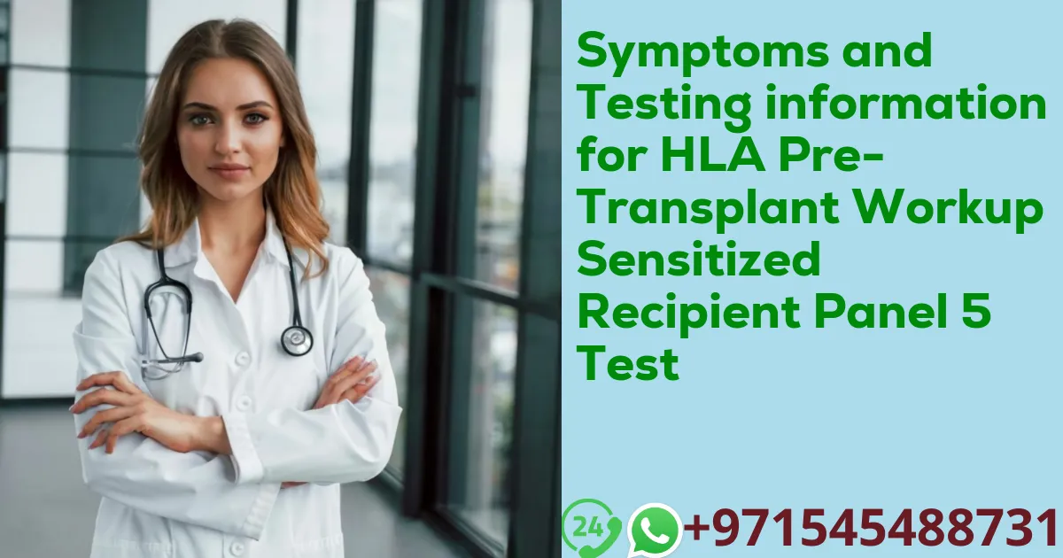 Symptoms and Testing information for HLA Pre-Transplant Workup Sensitized Recipient Panel 5 Test