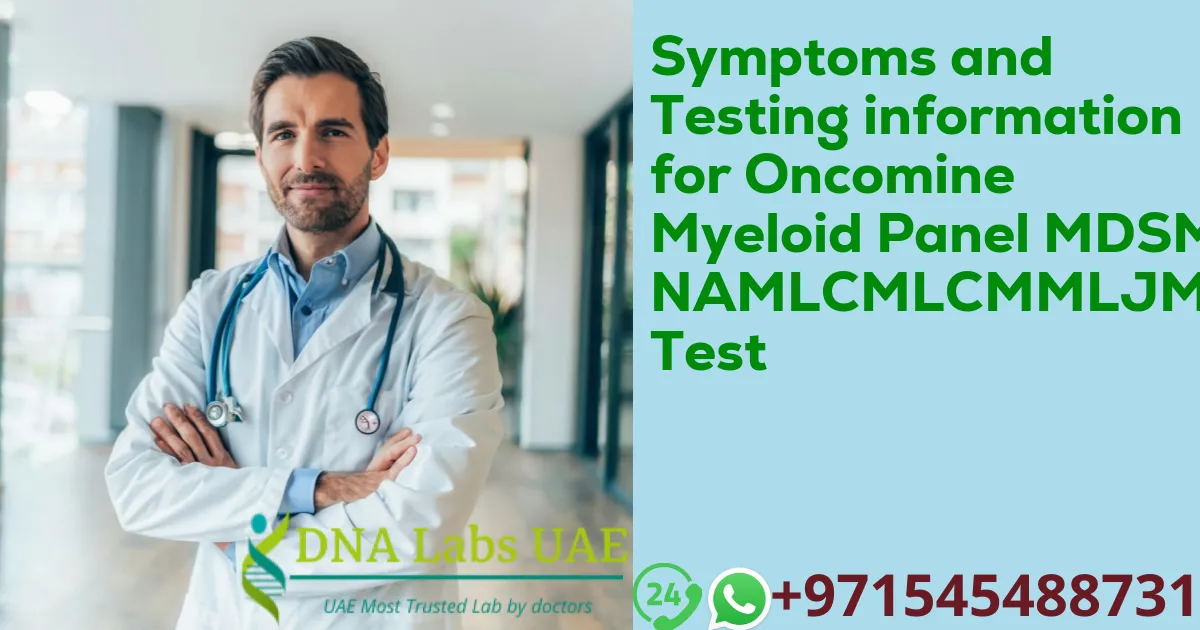 Symptoms and Testing information for Oncomine Myeloid Panel MDSMPNAMLCMLCMMLJMML Test