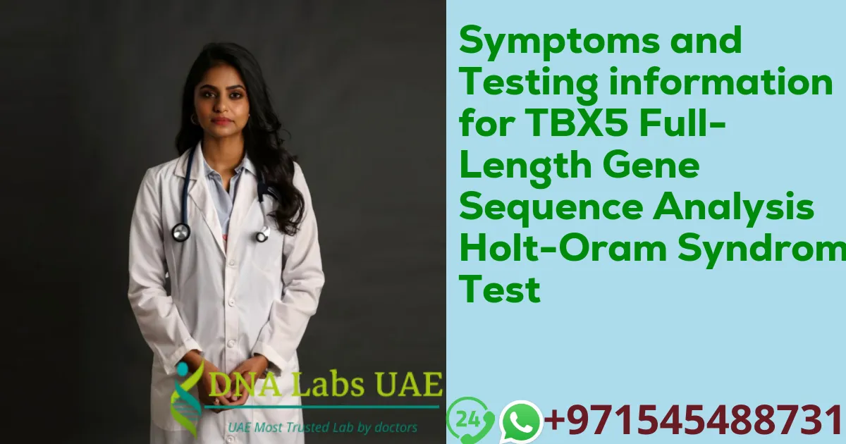 Symptoms and Testing information for TBX5 Full-Length Gene Sequence Analysis Holt-Oram Syndrome Test