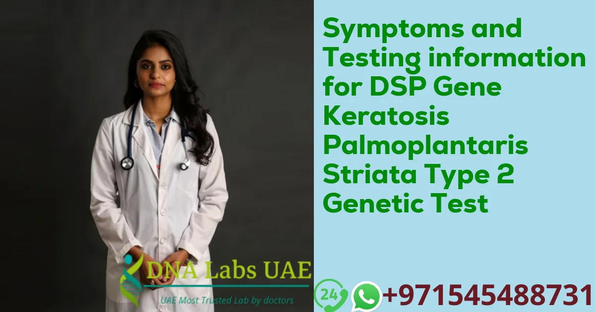 Symptoms and Testing information for DSP Gene Keratosis Palmoplantaris Striata Type 2 Genetic Test