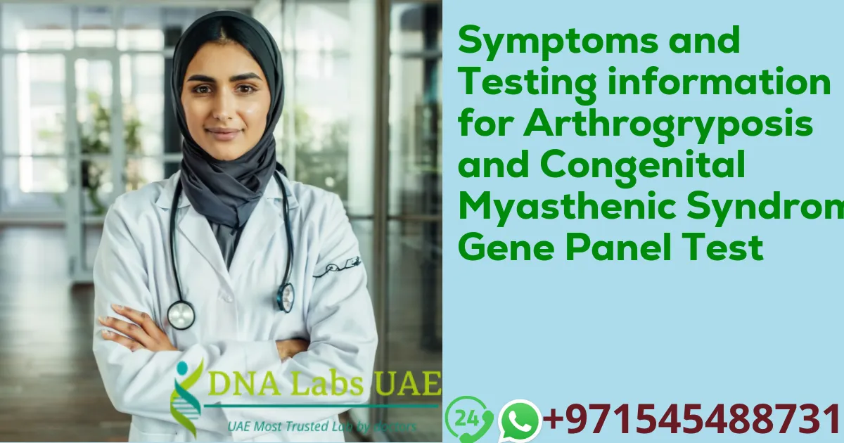 Symptoms and Testing information for Arthrogryposis and Congenital Myasthenic Syndrome Gene Panel Test