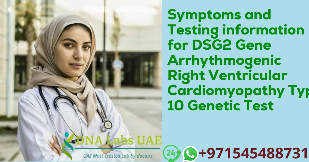 Symptoms and Testing information for DSG2 Gene Arrhythmogenic Right Ventricular Cardiomyopathy Type 10 Genetic Test