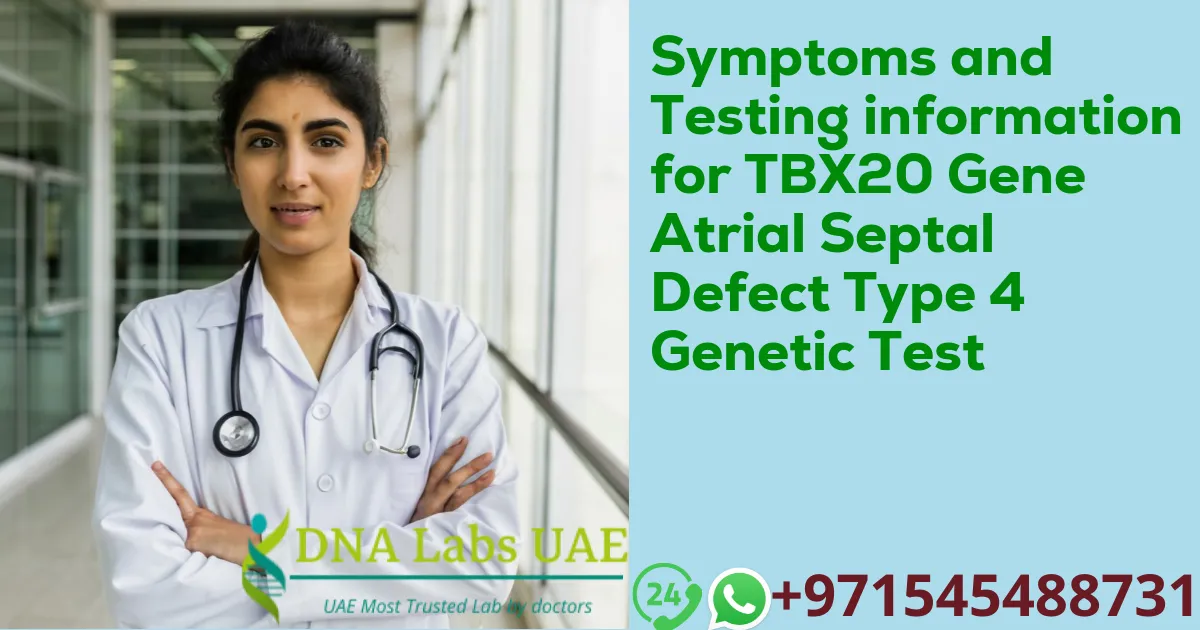 Symptoms and Testing information for TBX20 Gene Atrial Septal Defect Type 4 Genetic Test