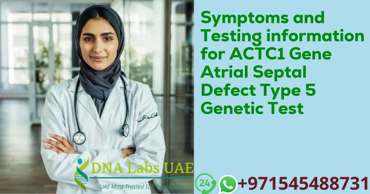 Symptoms and Testing information for ACTC1 Gene Atrial Septal Defect Type 5 Genetic Test