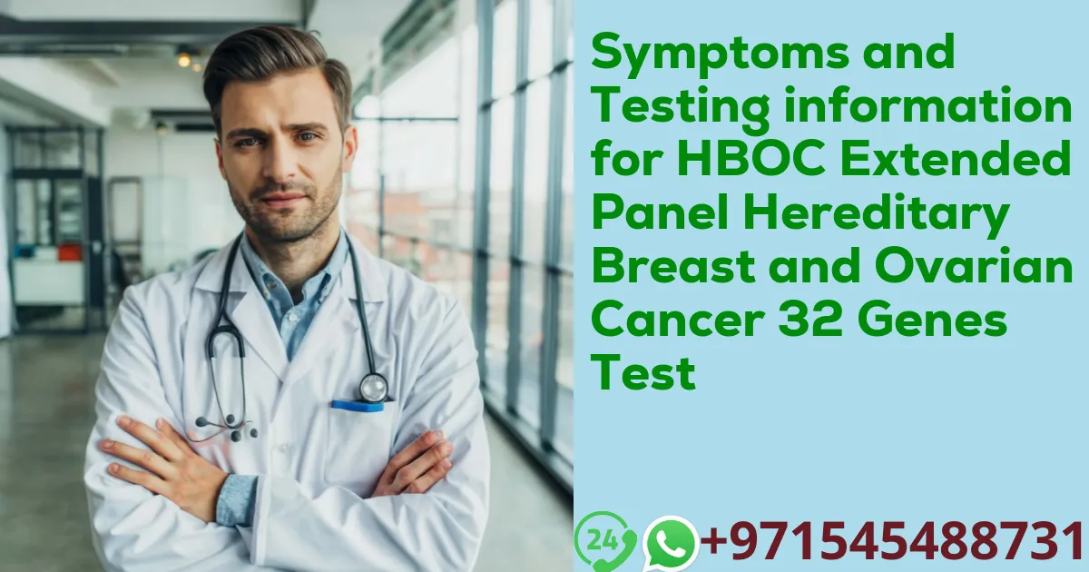 Symptoms and Testing information for HBOC Extended Panel Hereditary Breast and Ovarian Cancer 32 Genes Test
