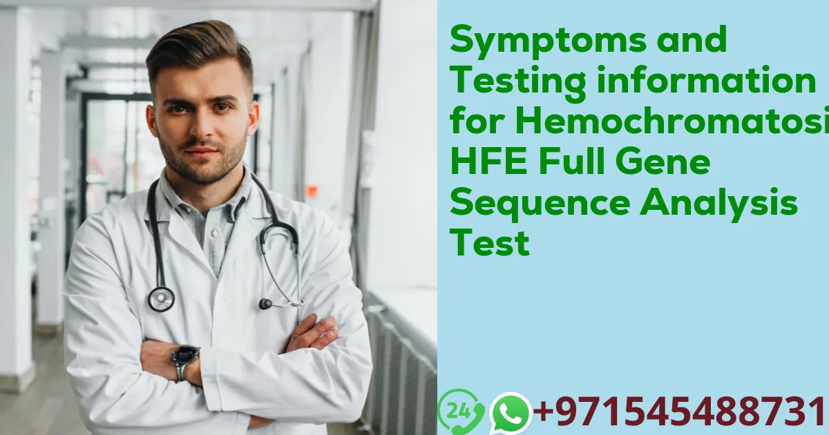Symptoms and Testing information for Hemochromatosis HFE Full Gene Sequence Analysis Test