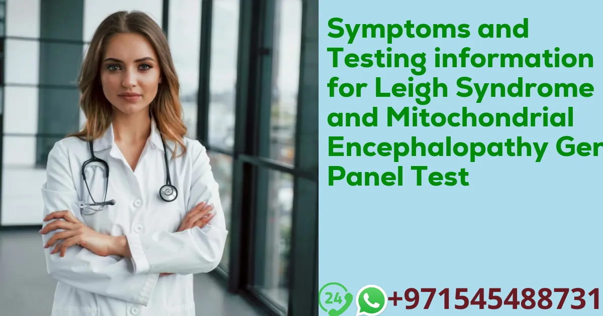 Symptoms and Testing information for Leigh Syndrome and Mitochondrial Encephalopathy Gene Panel Test