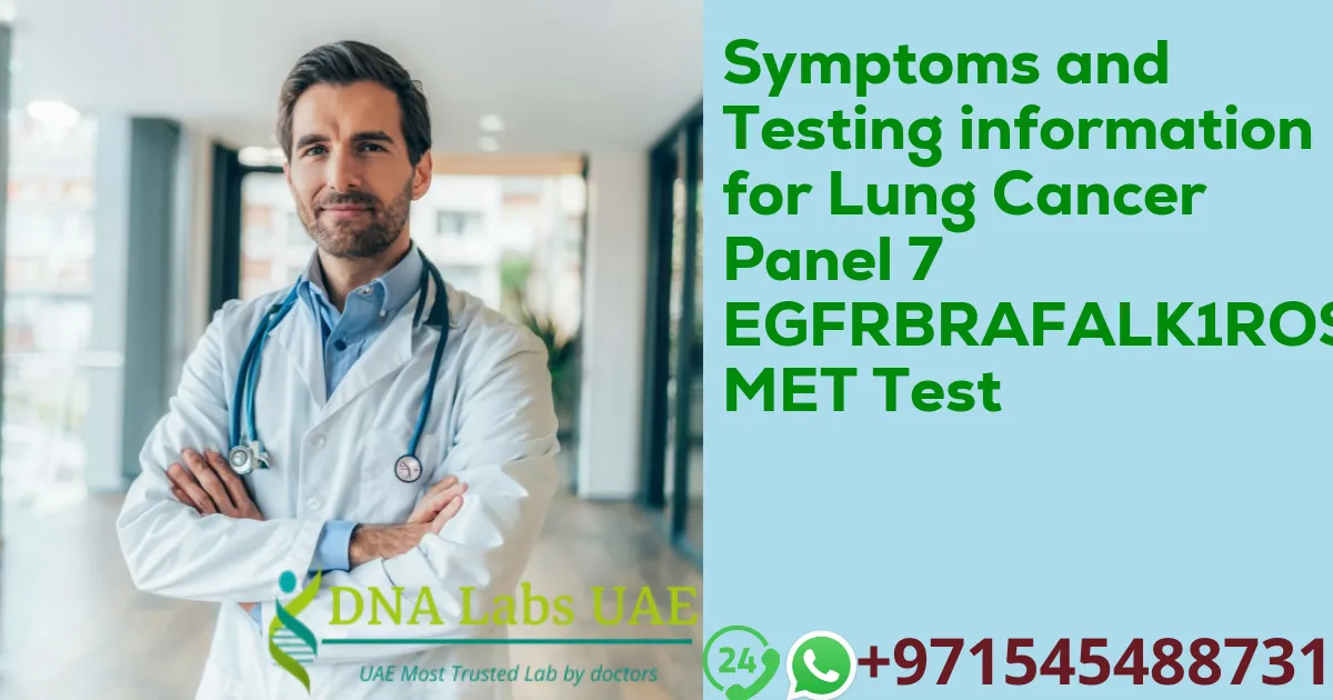 Symptoms and Testing information for Lung Cancer Panel 7 EGFRBRAFALK1ROS1 MET Test
