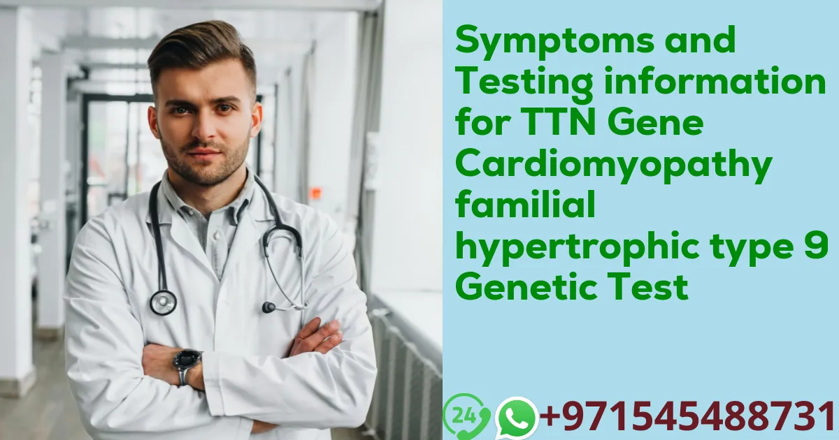 Symptoms and Testing information for TTN Gene Cardiomyopathy familial hypertrophic type 9 Genetic Test