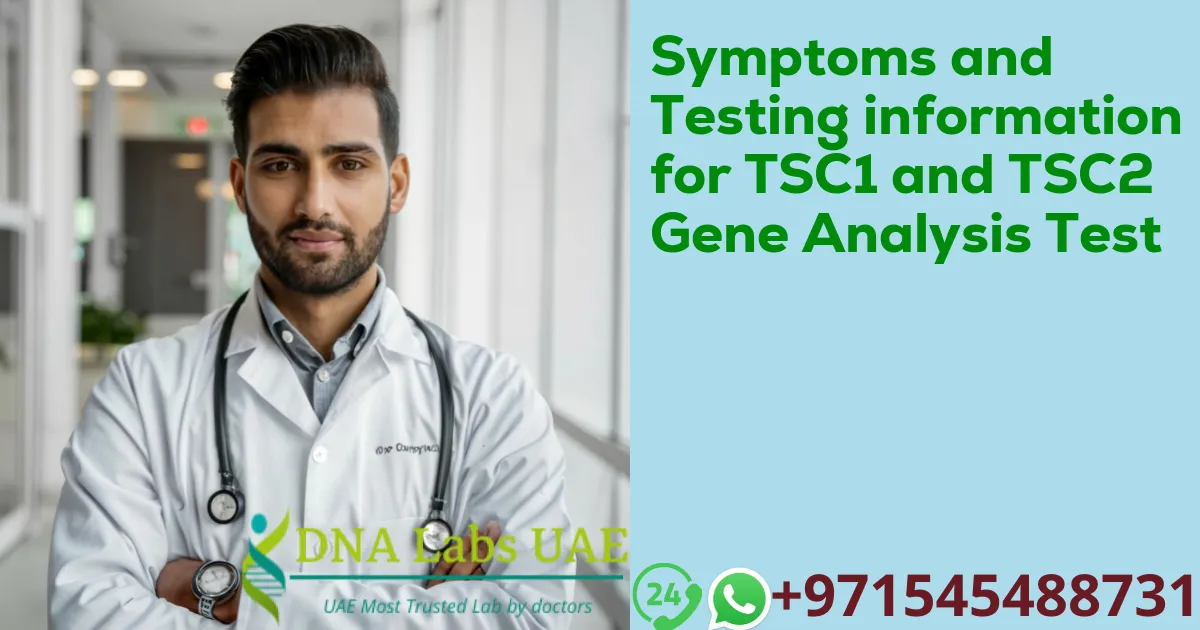 Symptoms and Testing information for TSC1 and TSC2 Gene Analysis Test