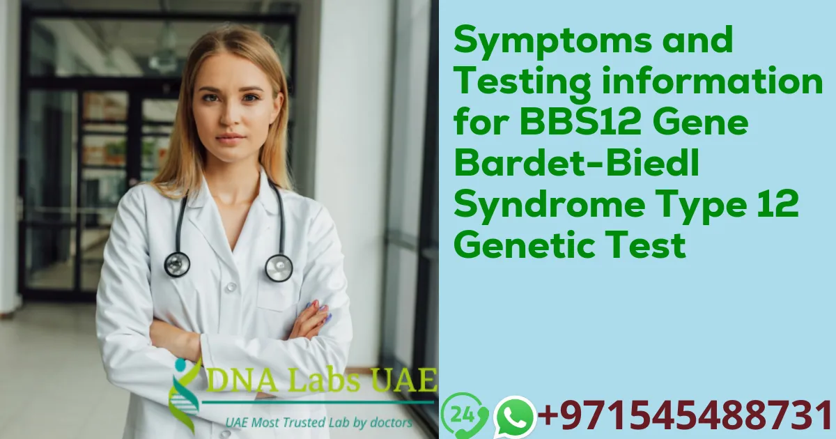 Symptoms and Testing information for BBS12 Gene Bardet-Biedl Syndrome Type 12 Genetic Test