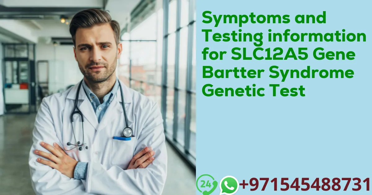 Symptoms and Testing information for SLC12A5 Gene Bartter Syndrome Genetic Test