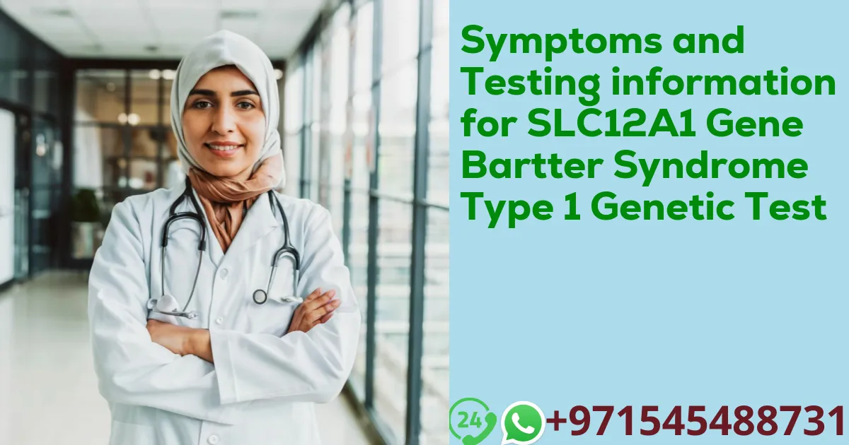 Symptoms and Testing information for SLC12A1 Gene Bartter Syndrome Type 1 Genetic Test
