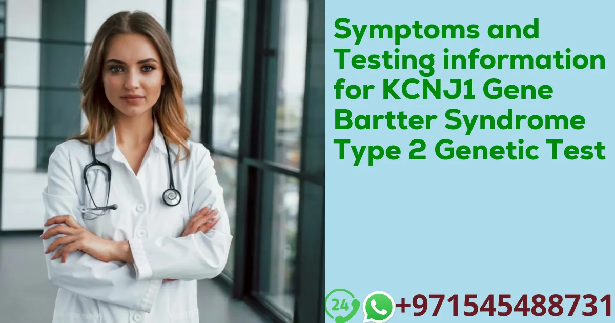 Symptoms and Testing information for KCNJ1 Gene Bartter Syndrome Type 2 Genetic Test