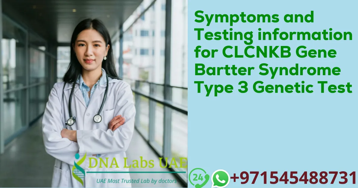 Symptoms and Testing information for CLCNKB Gene Bartter Syndrome Type 3 Genetic Test