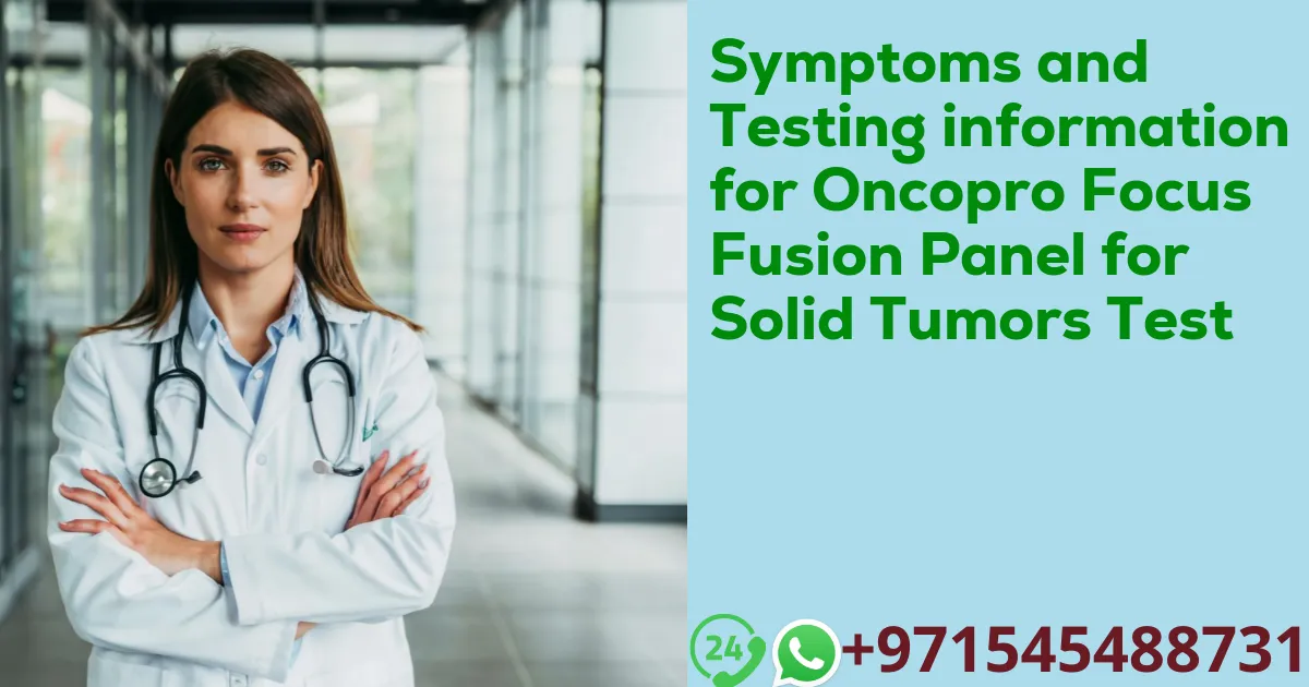 Symptoms and Testing information for Oncopro Focus Fusion Panel for Solid Tumors Test