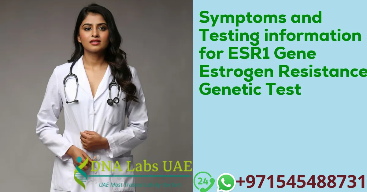 Symptoms and Testing information for ESR1 Gene Estrogen Resistance Genetic Test