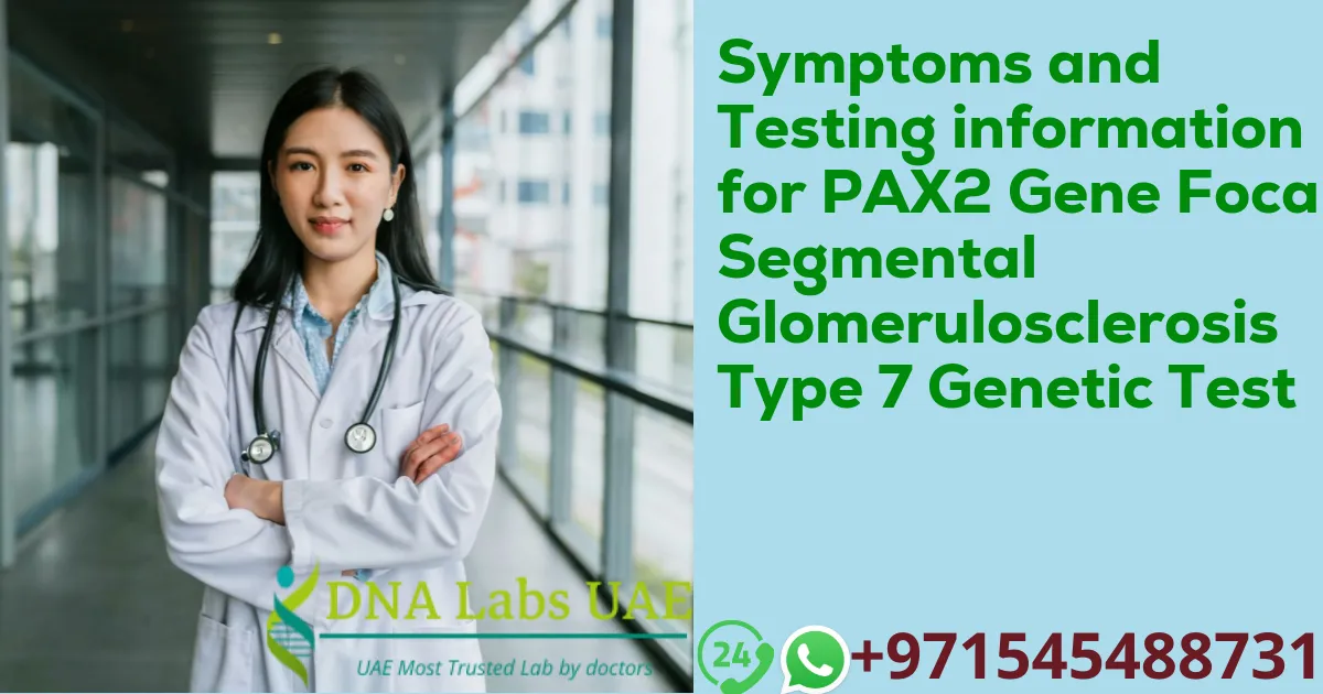 Symptoms and Testing information for PAX2 Gene Focal Segmental Glomerulosclerosis Type 7 Genetic Test