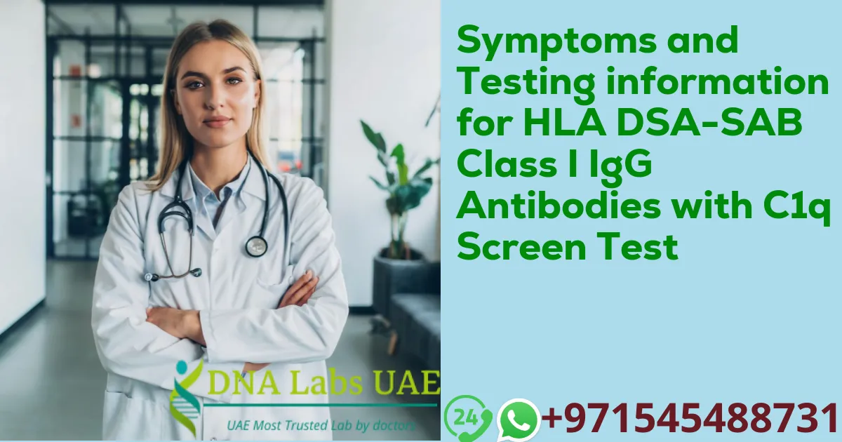 Symptoms and Testing information for HLA DSA-SAB Class I IgG Antibodies with C1q Screen Test