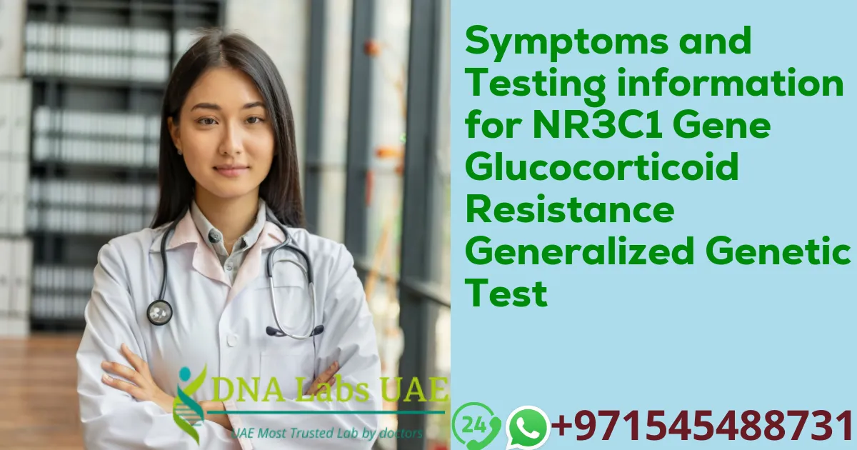 Symptoms and Testing information for NR3C1 Gene Glucocorticoid Resistance Generalized Genetic Test