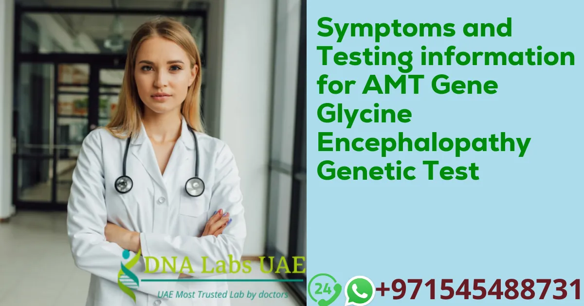 Symptoms and Testing information for AMT Gene Glycine Encephalopathy Genetic Test