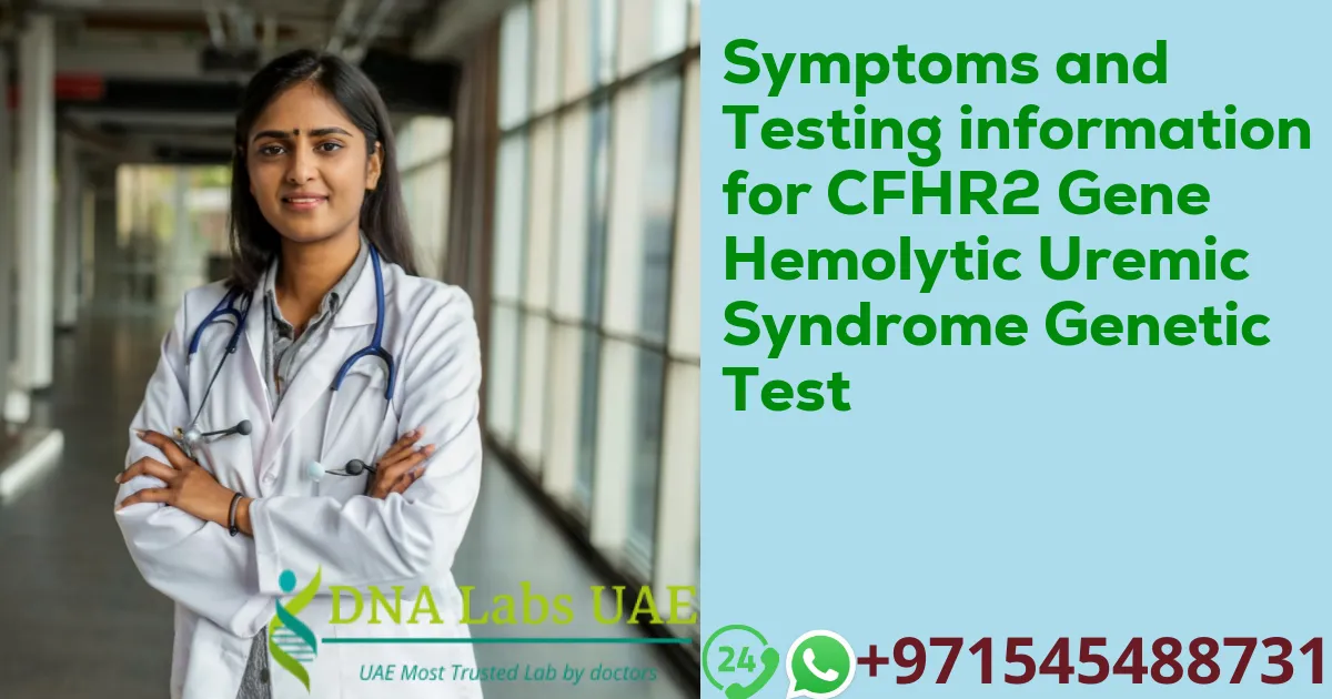 Symptoms and Testing information for CFHR2 Gene Hemolytic Uremic Syndrome Genetic Test