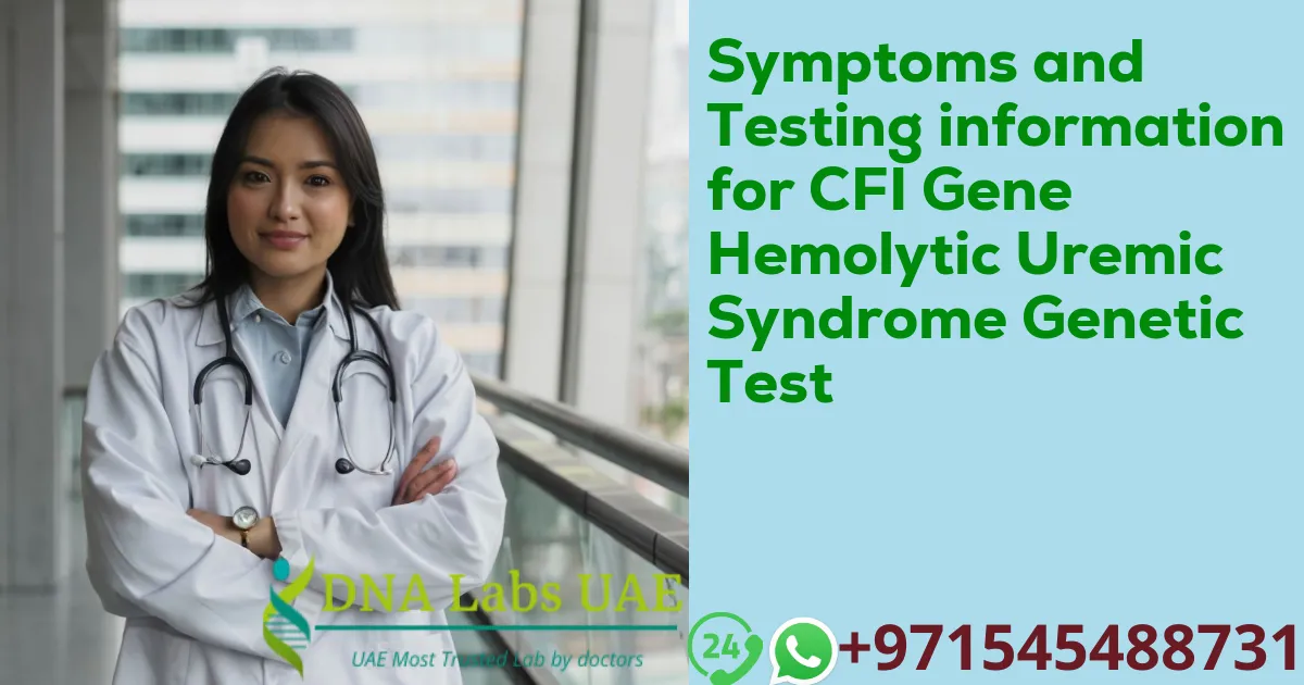 Symptoms and Testing information for CFI Gene Hemolytic Uremic Syndrome Genetic Test