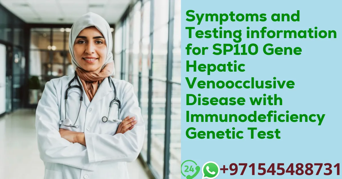 Symptoms and Testing information for SP110 Gene Hepatic Venoocclusive Disease with Immunodeficiency Genetic Test