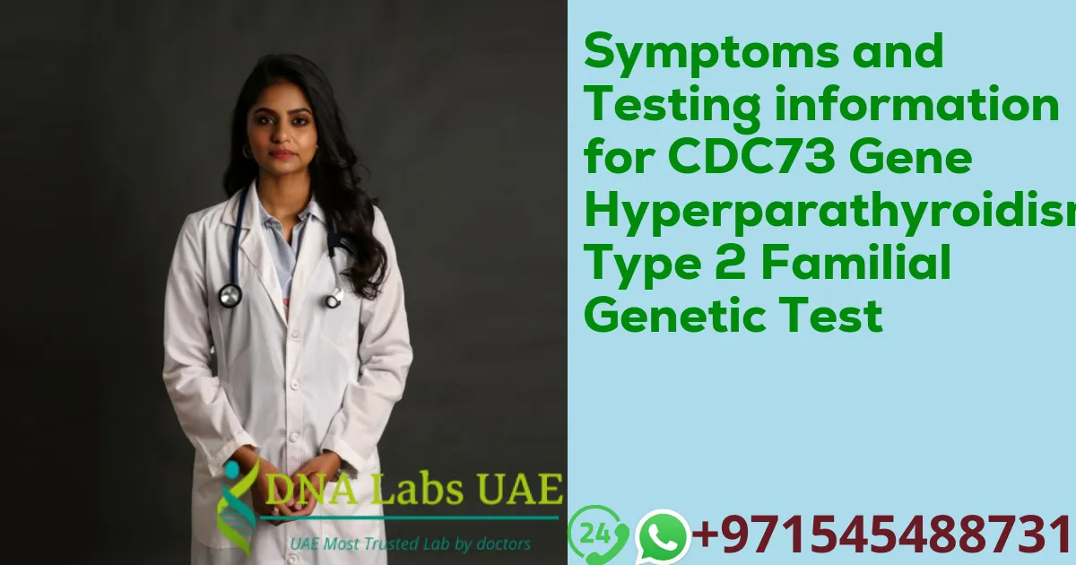 Symptoms and Testing information for CDC73 Gene Hyperparathyroidism Type 2 Familial Genetic Test