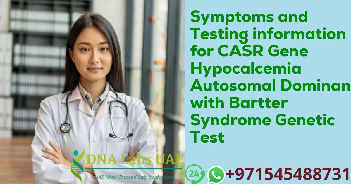 Symptoms and Testing information for CASR Gene Hypocalcemia Autosomal Dominant with Bartter Syndrome Genetic Test
