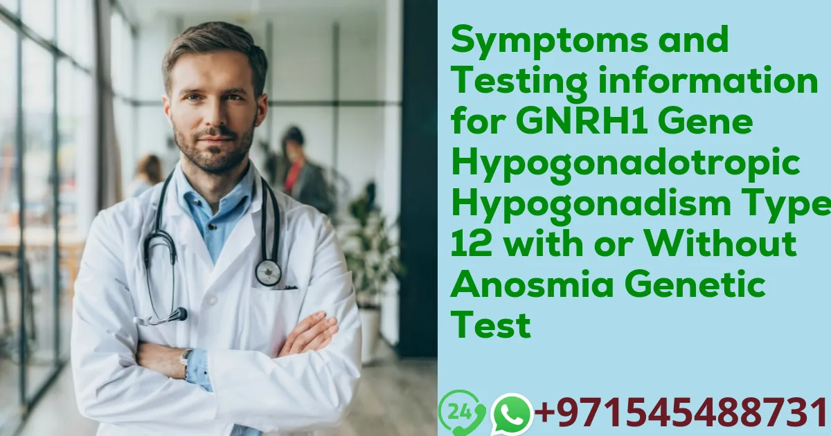 Symptoms and Testing information for GNRH1 Gene Hypogonadotropic Hypogonadism Type 12 with or Without Anosmia Genetic Test