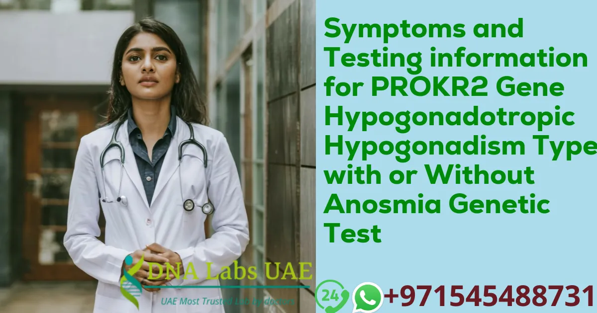 Symptoms and Testing information for PROKR2 Gene Hypogonadotropic Hypogonadism Type 3 with or Without Anosmia Genetic Test