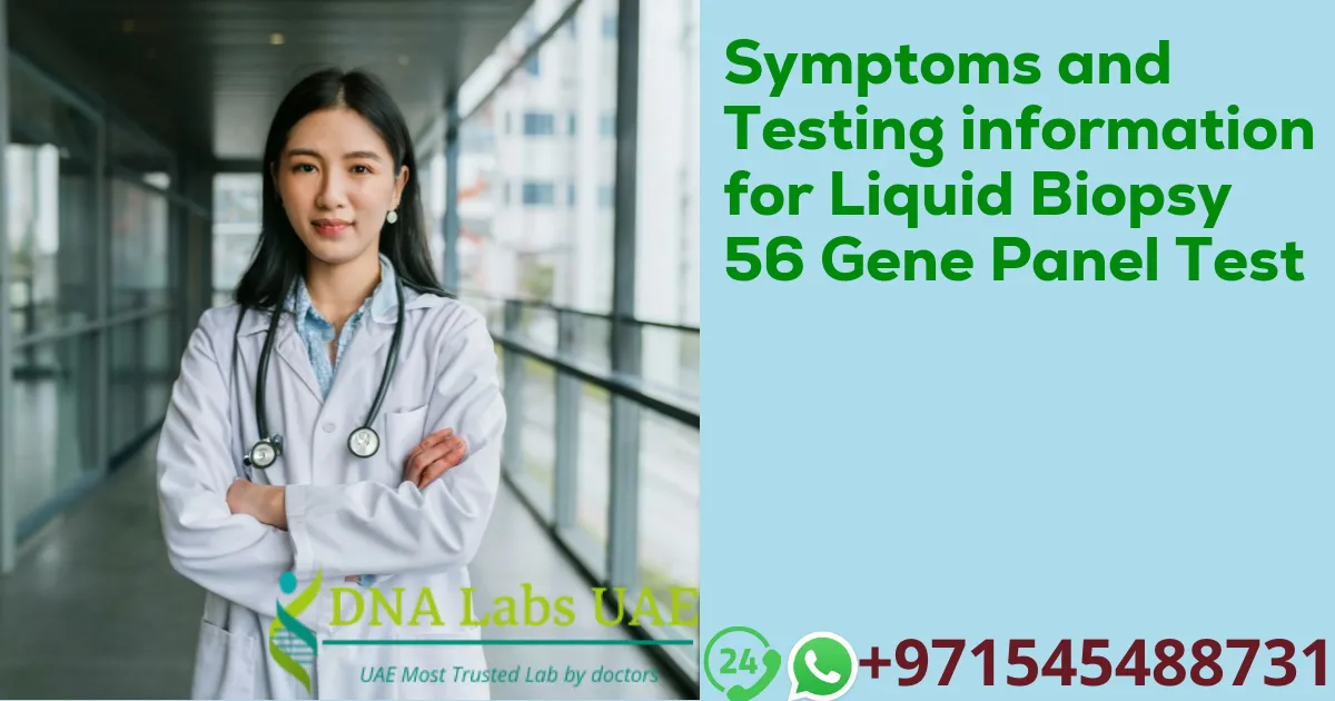 Symptoms and Testing information for Liquid Biopsy 56 Gene Panel Test