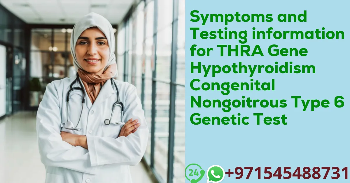 Symptoms and Testing information for THRA Gene Hypothyroidism Congenital Nongoitrous Type 6 Genetic Test