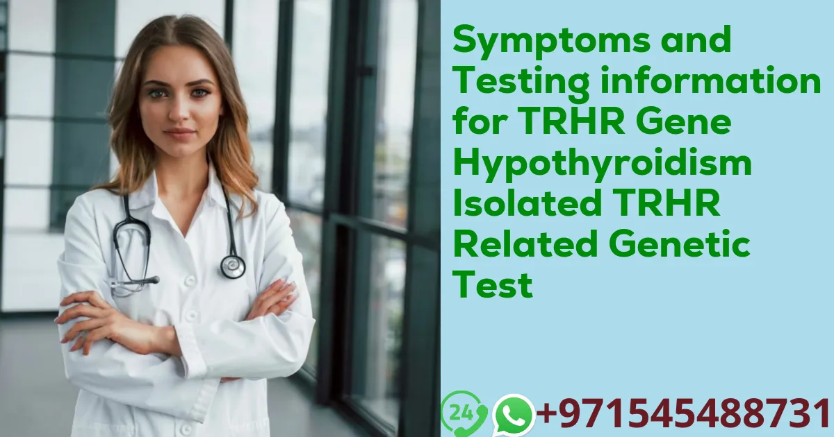 Symptoms and Testing information for TRHR Gene Hypothyroidism Isolated TRHR Related Genetic Test