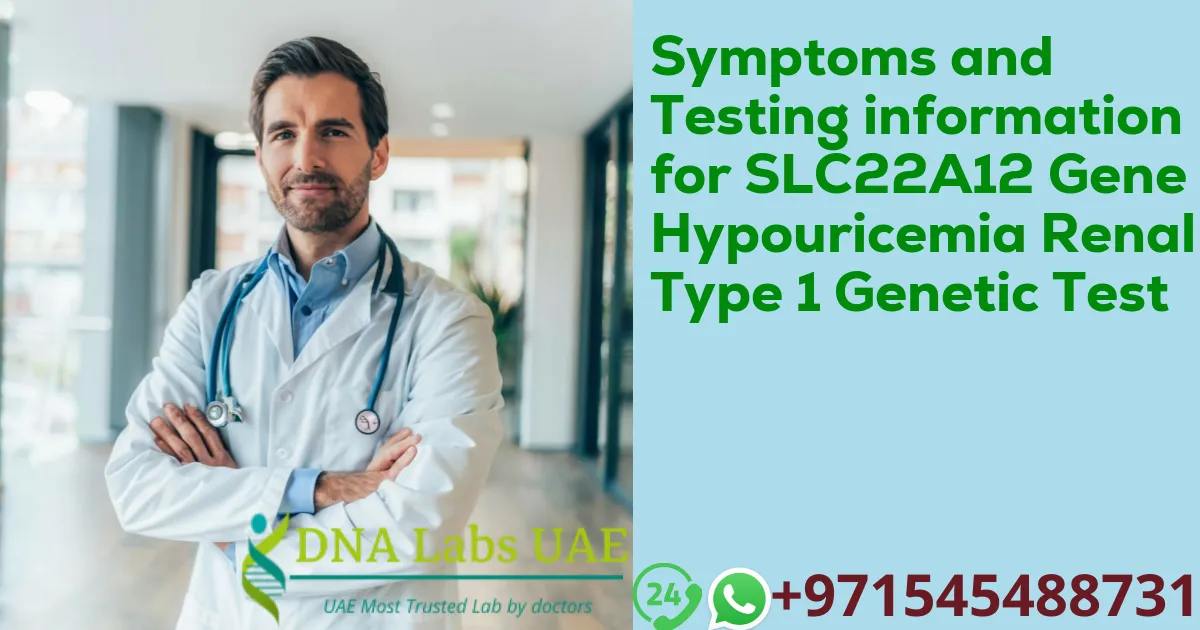 Symptoms and Testing information for SLC22A12 Gene Hypouricemia Renal Type 1 Genetic Test