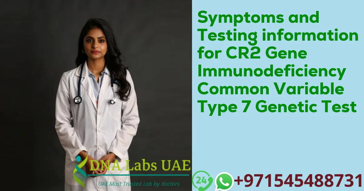 Symptoms and Testing information for CR2 Gene Immunodeficiency Common Variable Type 7 Genetic Test