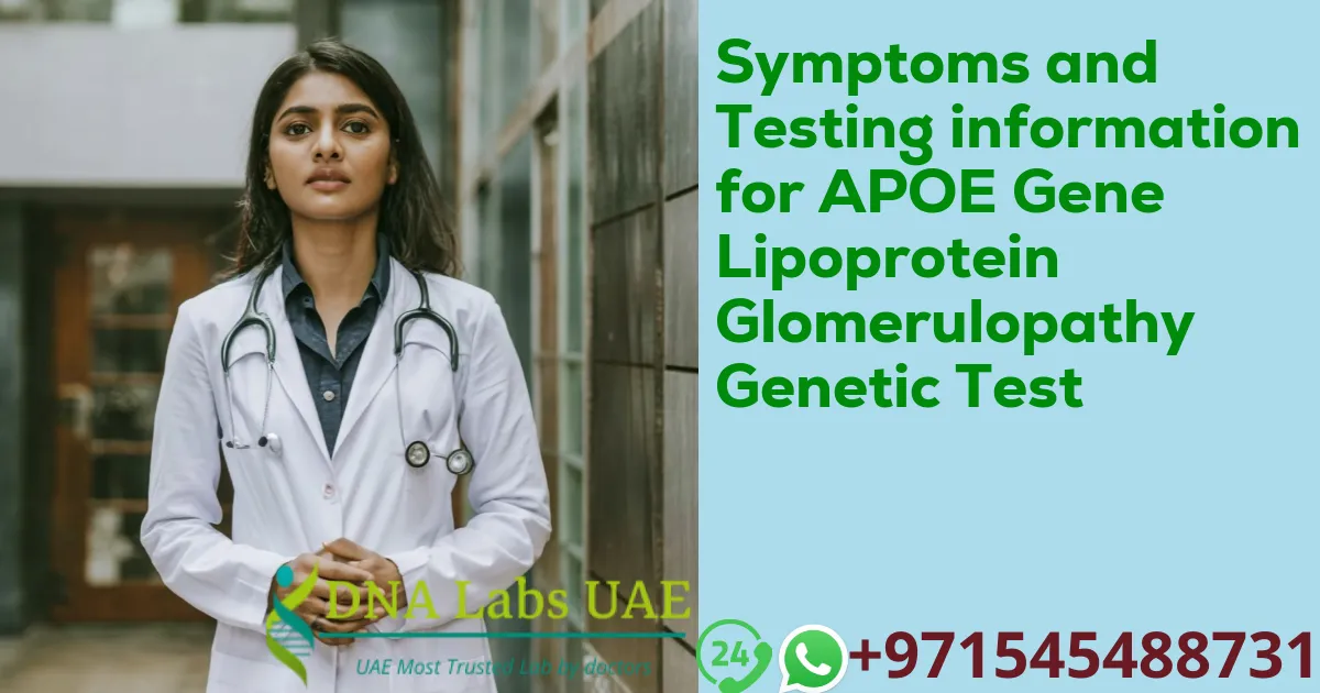 Symptoms and Testing information for APOE Gene Lipoprotein Glomerulopathy Genetic Test