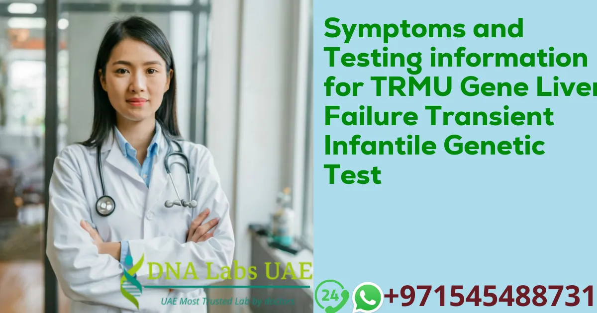 Symptoms and Testing information for TRMU Gene Liver Failure Transient Infantile Genetic Test