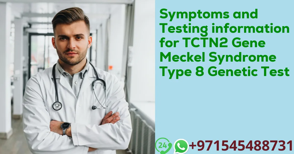 Symptoms and Testing information for TCTN2 Gene Meckel Syndrome Type 8 Genetic Test