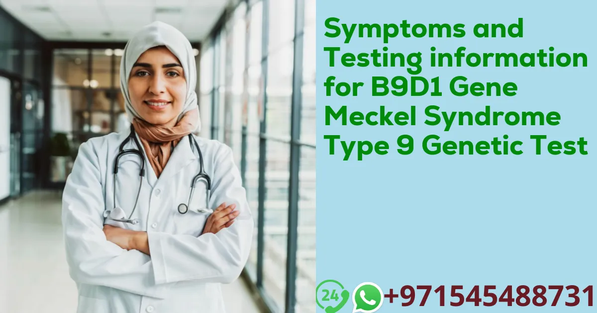 Symptoms and Testing information for B9D1 Gene Meckel Syndrome Type 9 Genetic Test