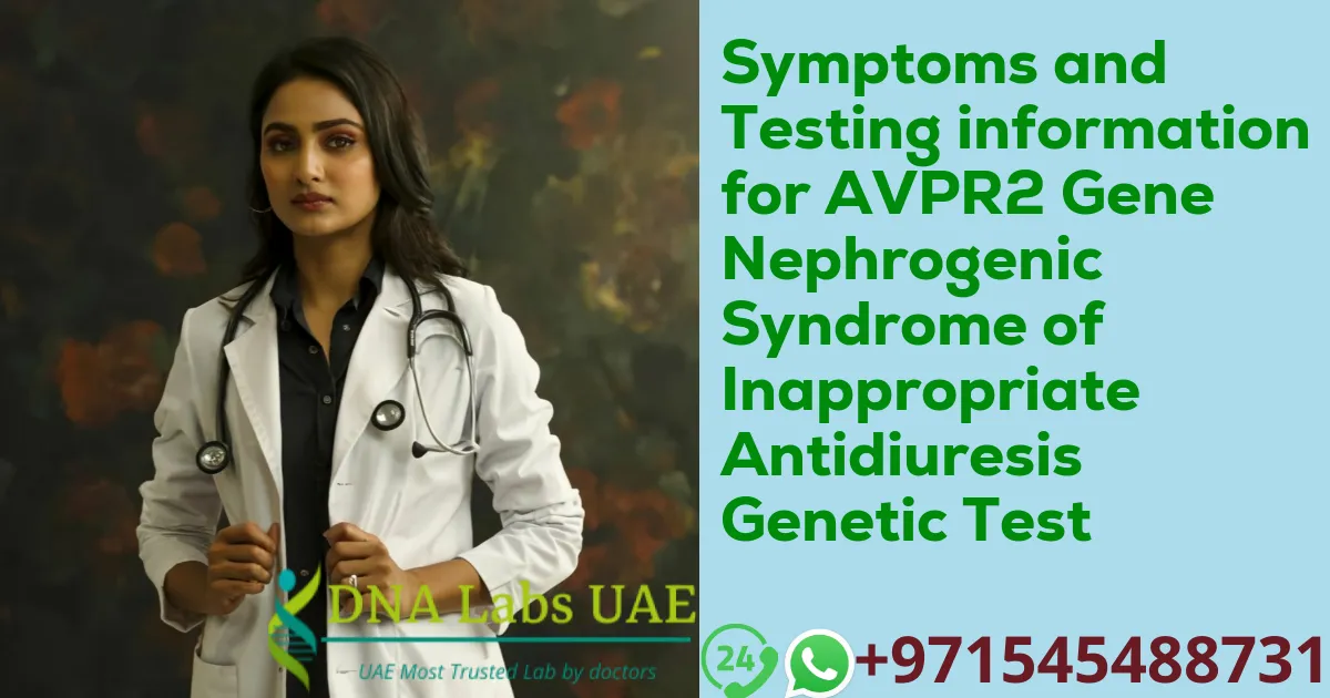 Symptoms and Testing information for AVPR2 Gene Nephrogenic Syndrome of Inappropriate Antidiuresis Genetic Test