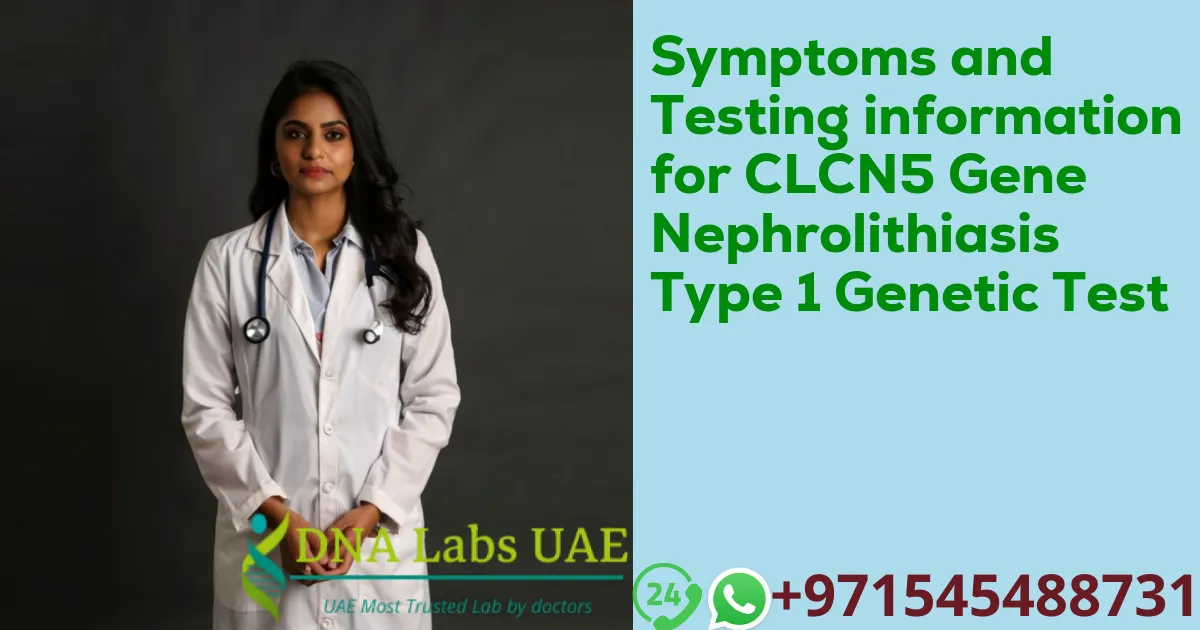 Symptoms and Testing information for CLCN5 Gene Nephrolithiasis Type 1 Genetic Test