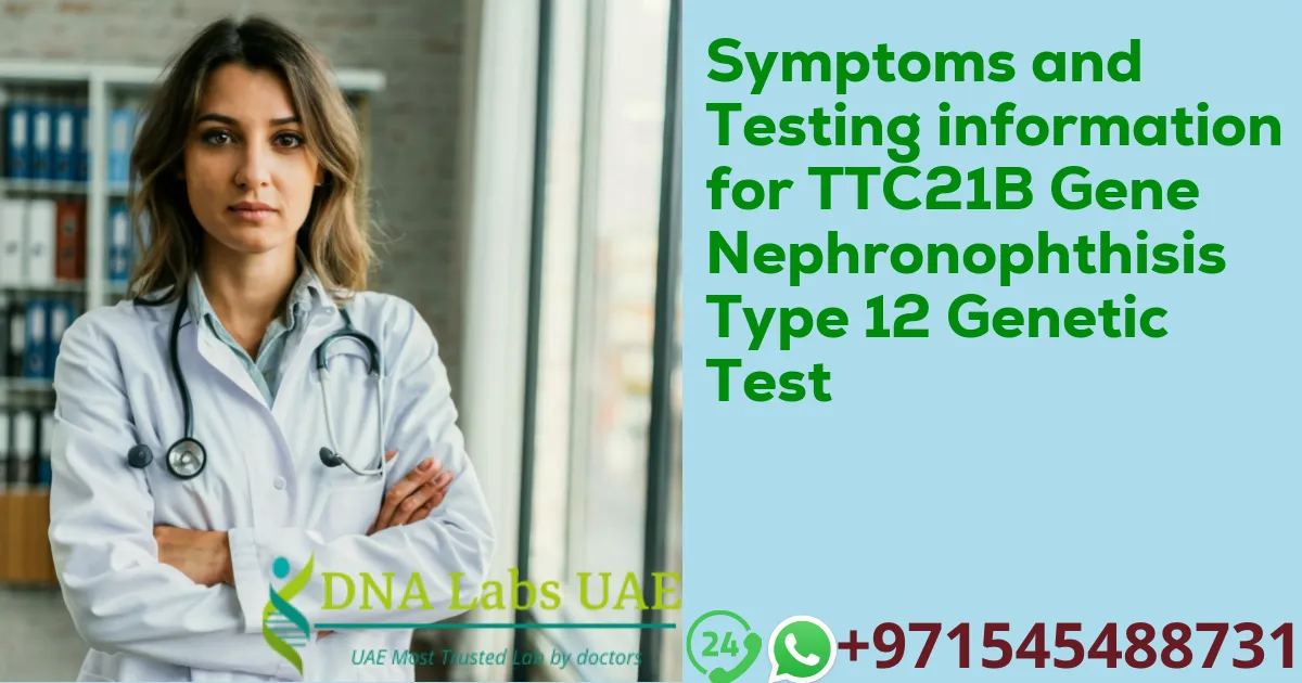 Symptoms and Testing information for TTC21B Gene Nephronophthisis Type 12 Genetic Test