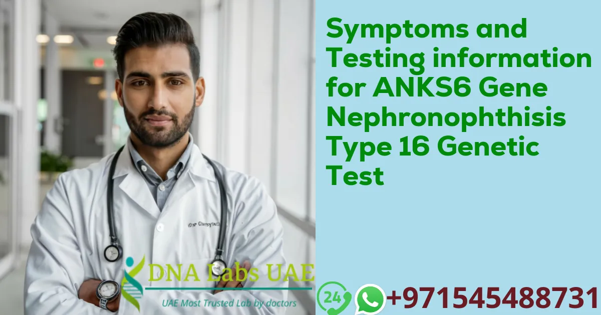 Symptoms and Testing information for ANKS6 Gene Nephronophthisis Type 16 Genetic Test