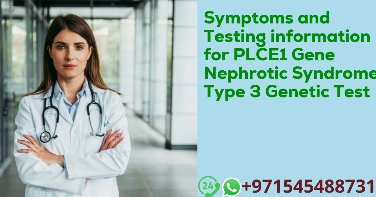 Symptoms and Testing information for PLCE1 Gene Nephrotic Syndrome Type 3 Genetic Test