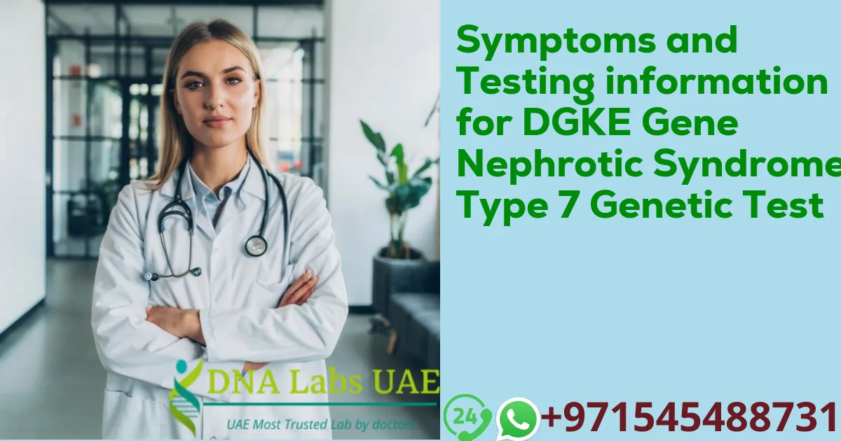 Symptoms and Testing information for DGKE Gene Nephrotic Syndrome Type 7 Genetic Test