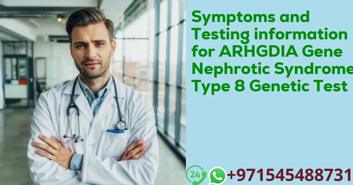 Symptoms and Testing information for ARHGDIA Gene Nephrotic Syndrome Type 8 Genetic Test